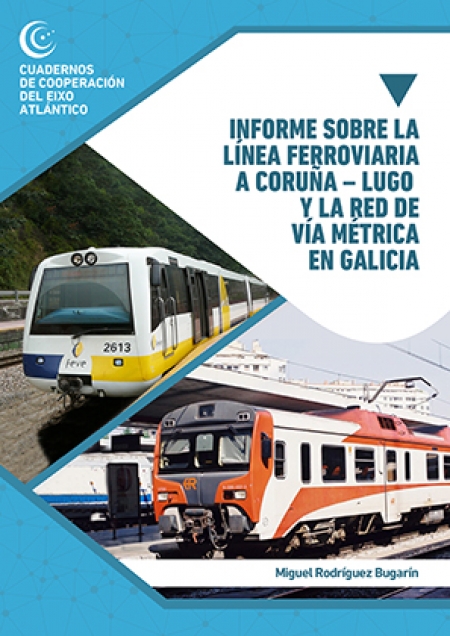 Informe sobre la línea ferroviaria A Coruña – Lugo y la red de vía métrica en Galicia