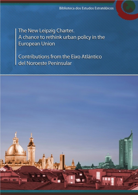 The New Leipzig Charter. A chance to rethink urban policy in the European Union Contributions from the Eixo Atlántico del Noroeste Peninsular