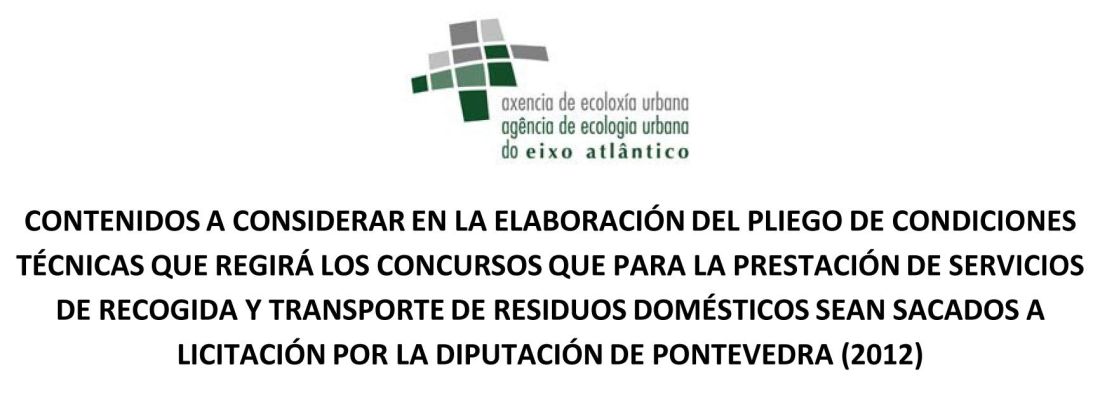CONTENIDOS A CONSIDERAR EN LA ELABORACIÓN DEL PLIEGO DE CONDICIONES TÉCNICAS QUE REGIRÁ LOS CONCURSOS QUE PARA LA PRESTACIÓN DE SERVICIOS DE RECOGIDA Y TRANSPORTE DE RESIDUOS DOMÉSTICOS SEAN SACADOS A LICITACIÓN POR LA DIPUTACIÓN DE PONTEVEDRA (2012)